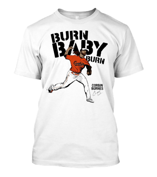 Burn Baby Burn Corbin Burnes Baltimore Orioles Baseball T-Shirt