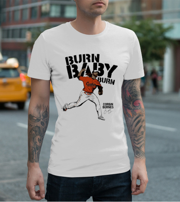 Burn Baby Burn Corbin Burnes Baltimore Orioles Baseball T-Shirt