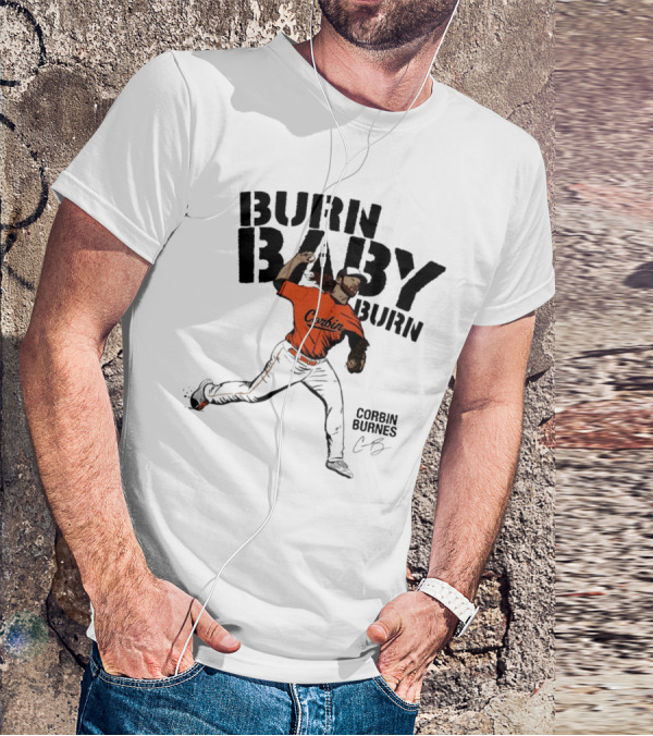 Burn Baby Burn Corbin Burnes Baltimore Orioles Baseball T-Shirt