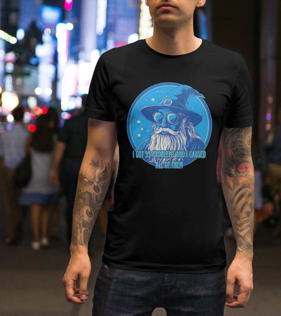 Wizard I Got 99 Problems And I Caused All Of Them Blue Starry Hat And Beard T-Shirt