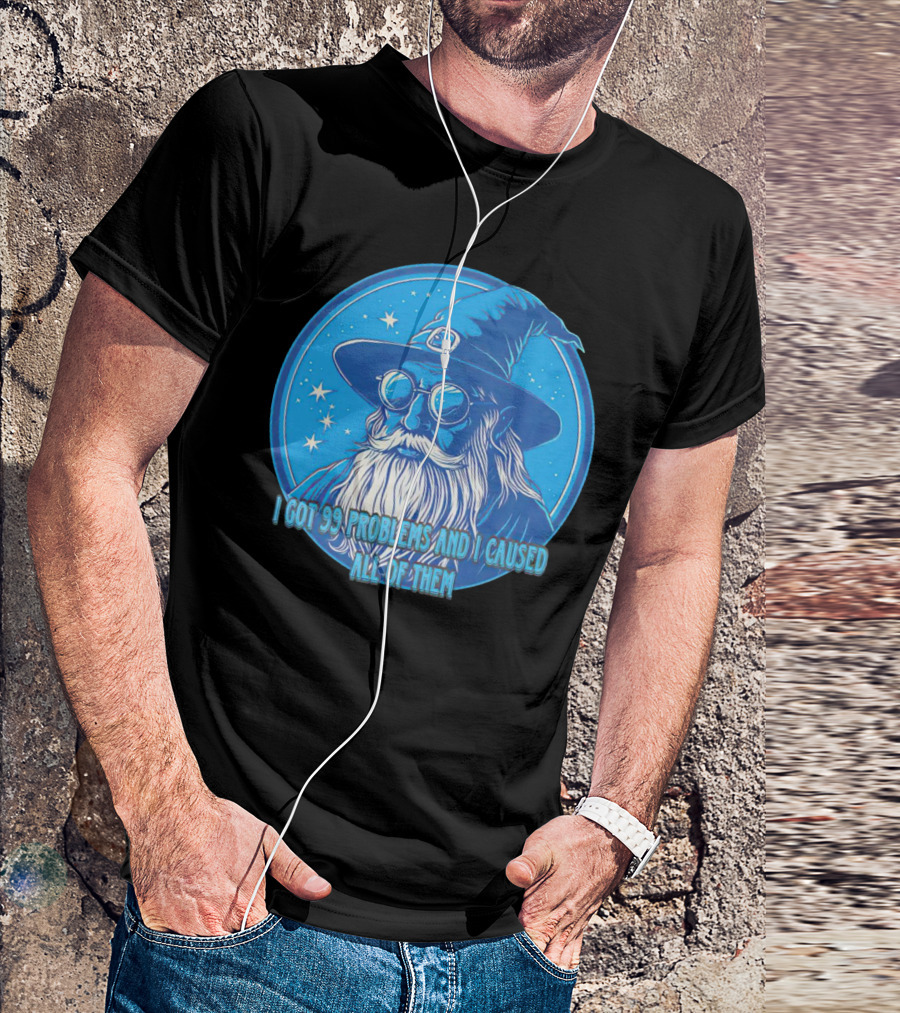 Wizard I Got 99 Problems And I Caused All Of Them Blue Starry Hat And Beard T-Shirt