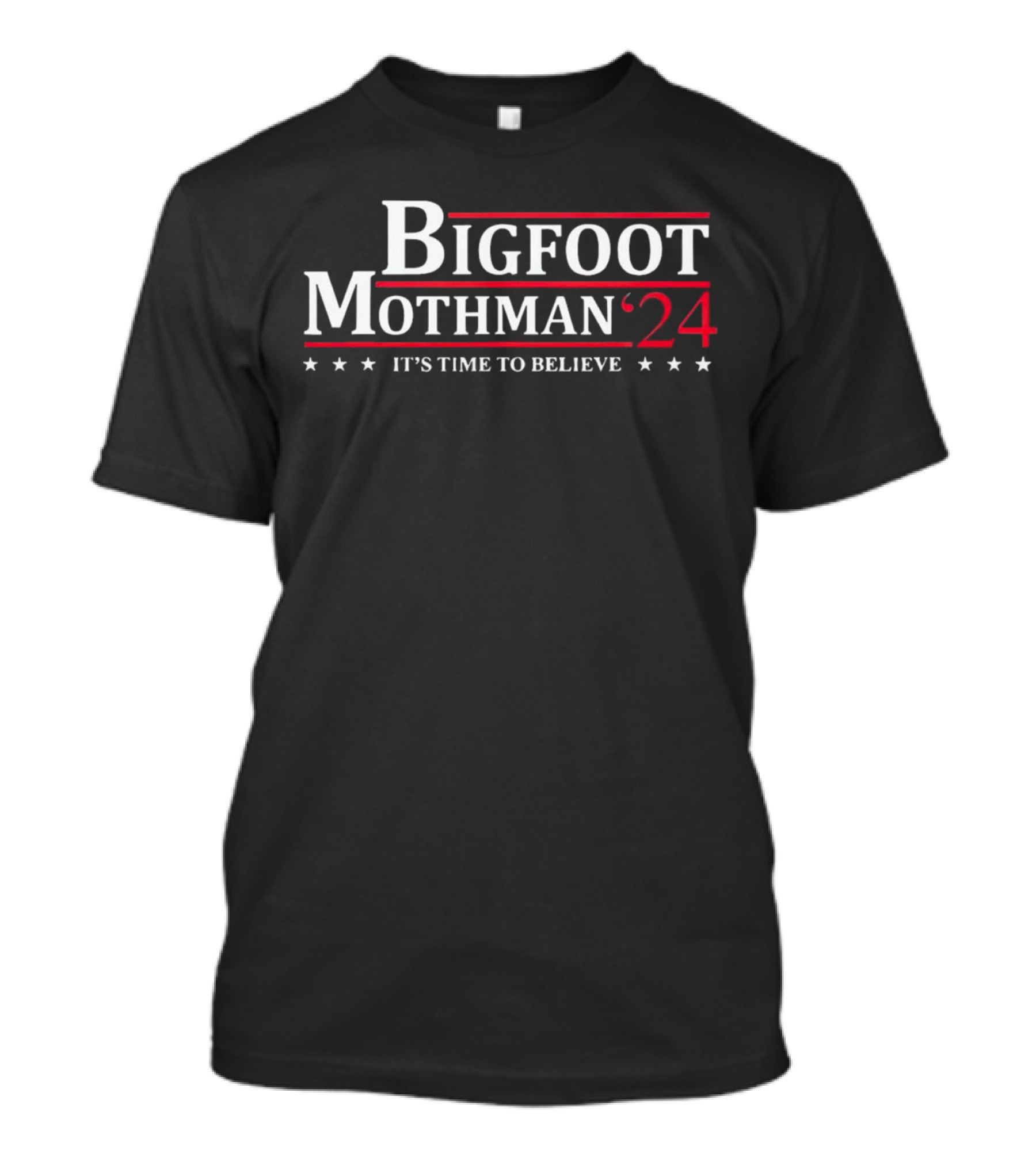 Bigfoot Mothman 2024 It's Time To Believe Election Campaign T-Shirt