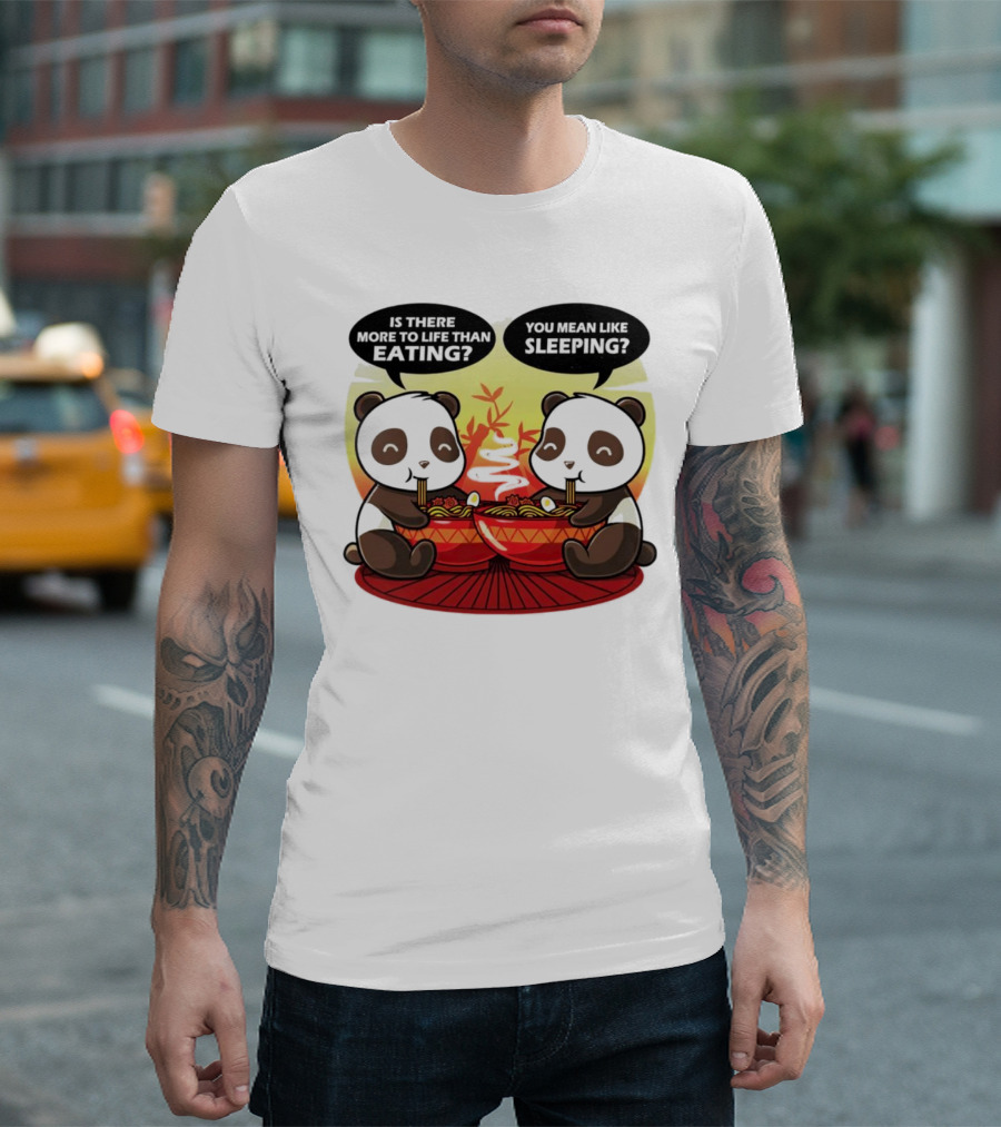 Panda’s Is There More to Life Than Eating You Mean Like Sleeping Noodles Bamboo T-Shirt