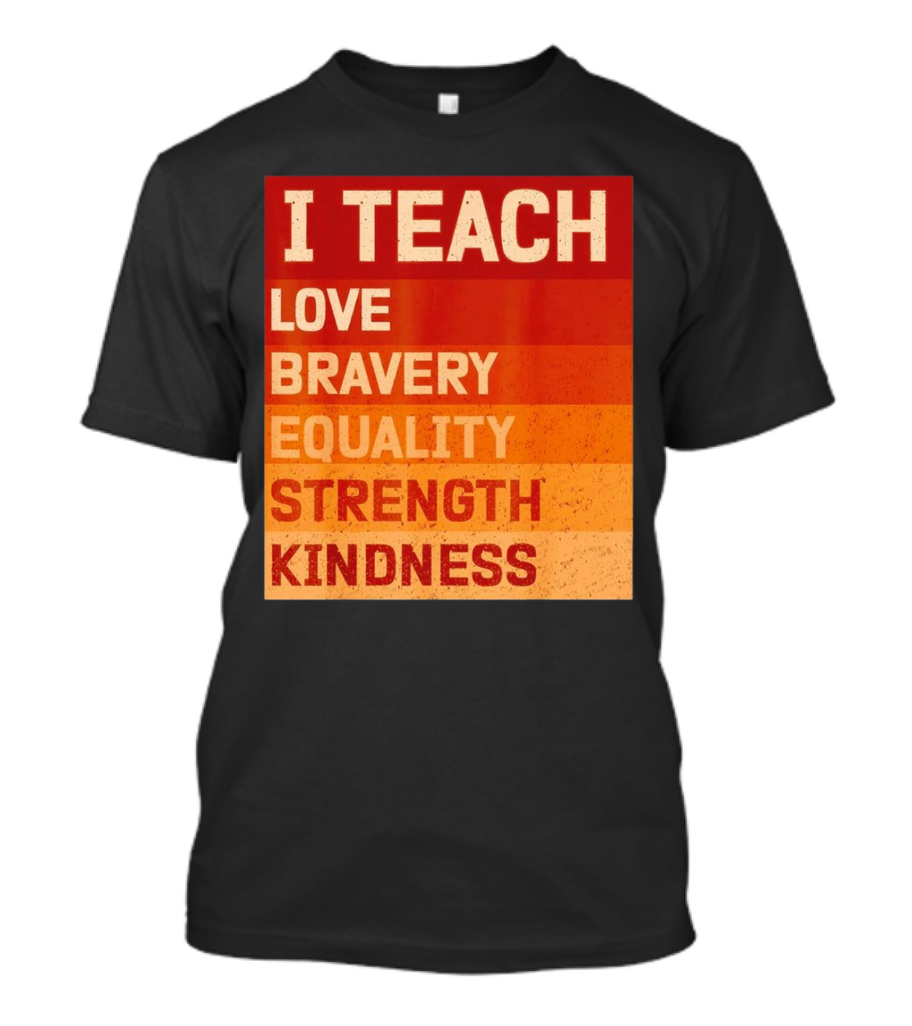 I Teach Love Bravery Equality Strength Kindness Black History Teacher T-Shirt