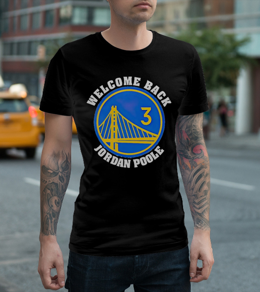 WELCOME BACK JORDAN POOLE GOLDEN STATE BASKETBALL 3 BRIDGE EMBLEM T-Shirt