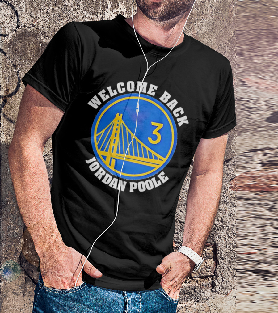 WELCOME BACK JORDAN POOLE GOLDEN STATE BASKETBALL 3 BRIDGE EMBLEM T-Shirt