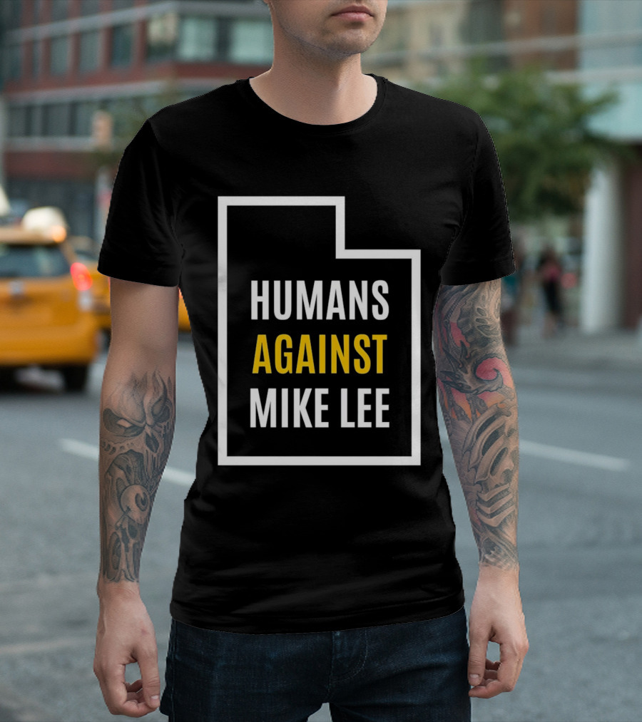 Humans Against Mike Lee Utah Outline Protest Message T-Shirt