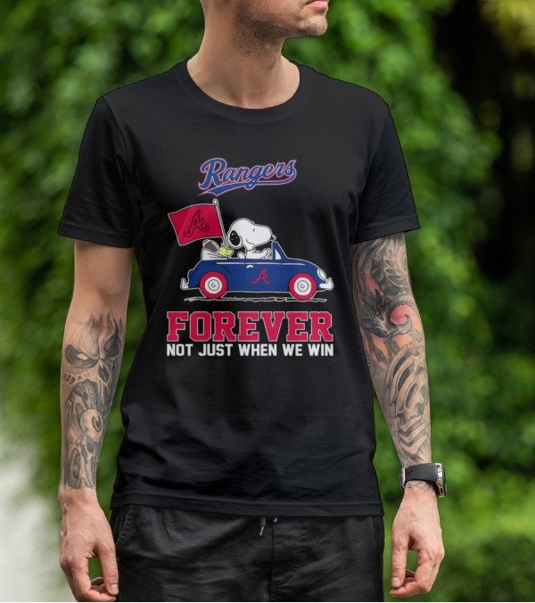 Rangers Snoopy Atlanta Braves Forever Not Just When We Win T-Shirt