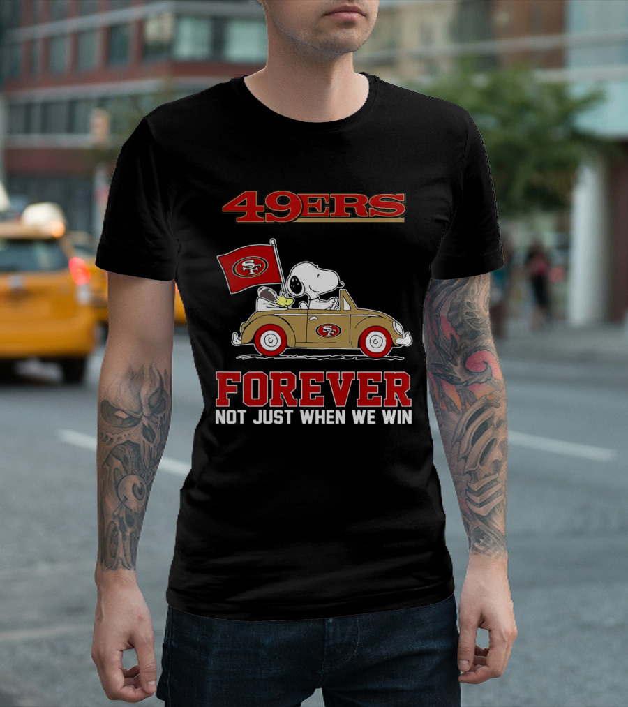 Snoopy San Francisco 49ers Forever Not Just When We Win Peanuts Football Fan Loyalty T-Shirt
