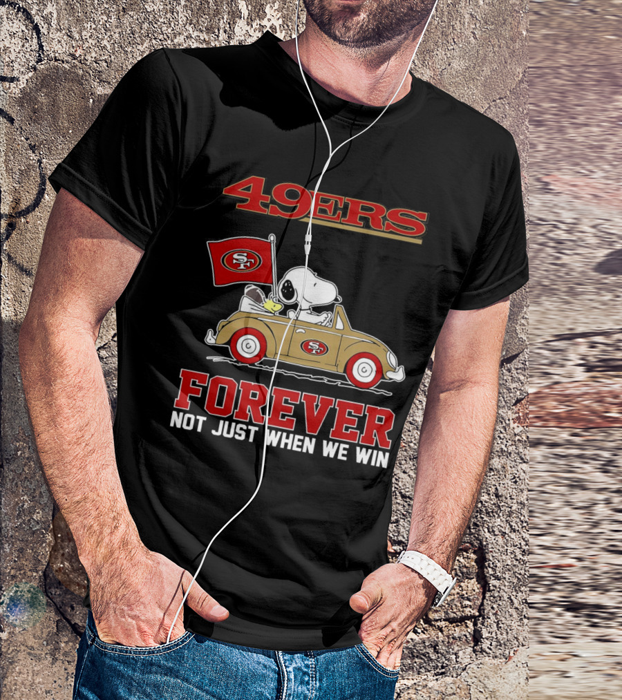Snoopy San Francisco 49ers Forever Not Just When We Win Peanuts Football Fan Loyalty T-Shirt