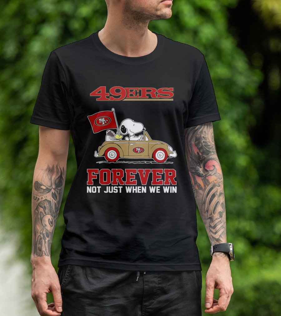 Snoopy San Francisco 49ers Forever Not Just When We Win Peanuts Football Fan Loyalty T-Shirt