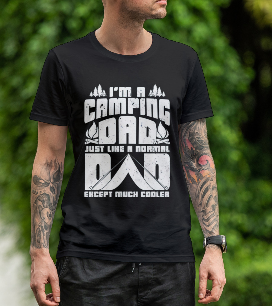 I’m A Camping Dad Just Like A Normal Dad Except Much Cooler With Campfire And Trees T-Shirt