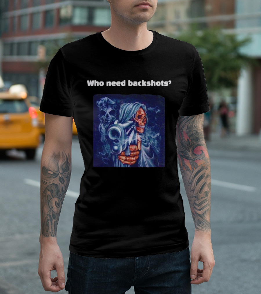 Who Need Backshots Grim Reaper Gun Smoke T-Shirt