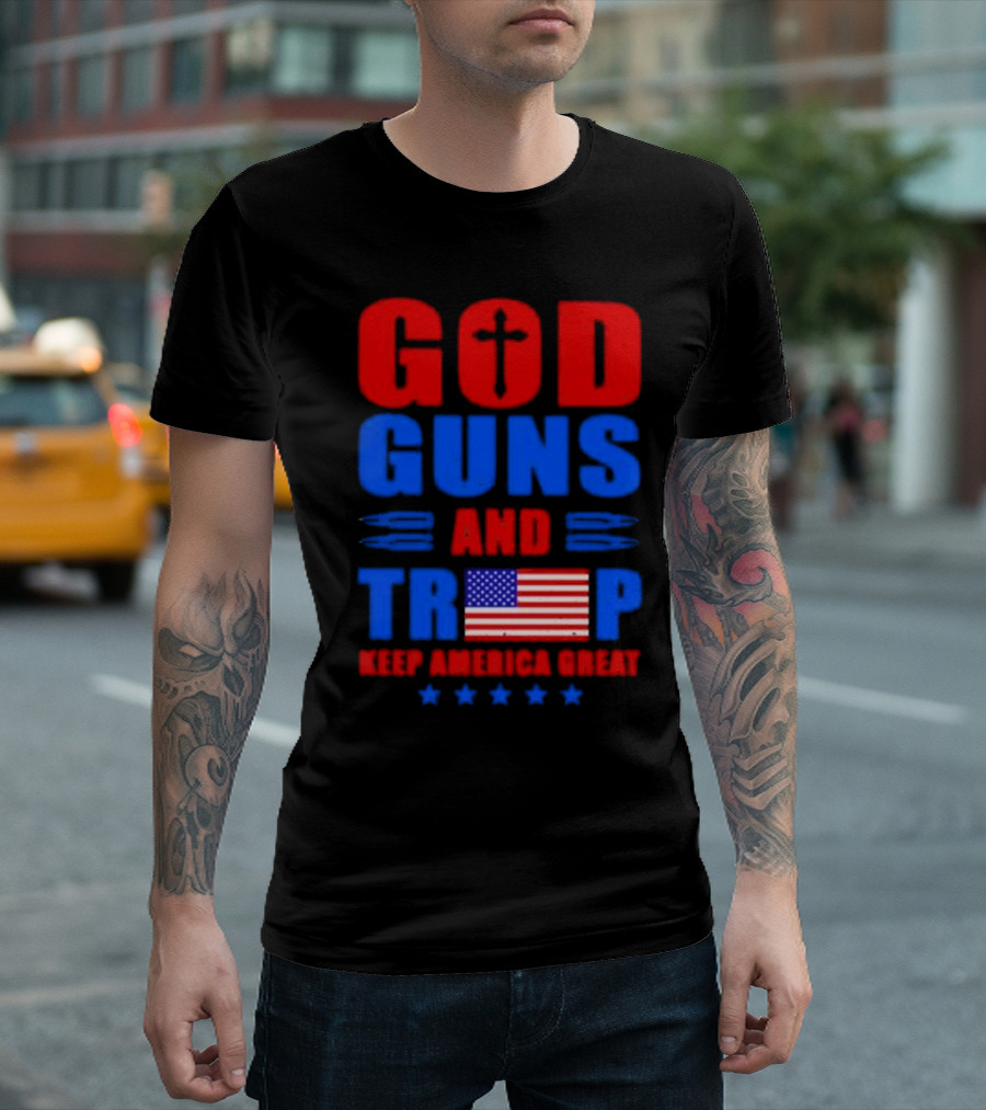 God Guns and Trump American Flag Keep America Great T-Shirt