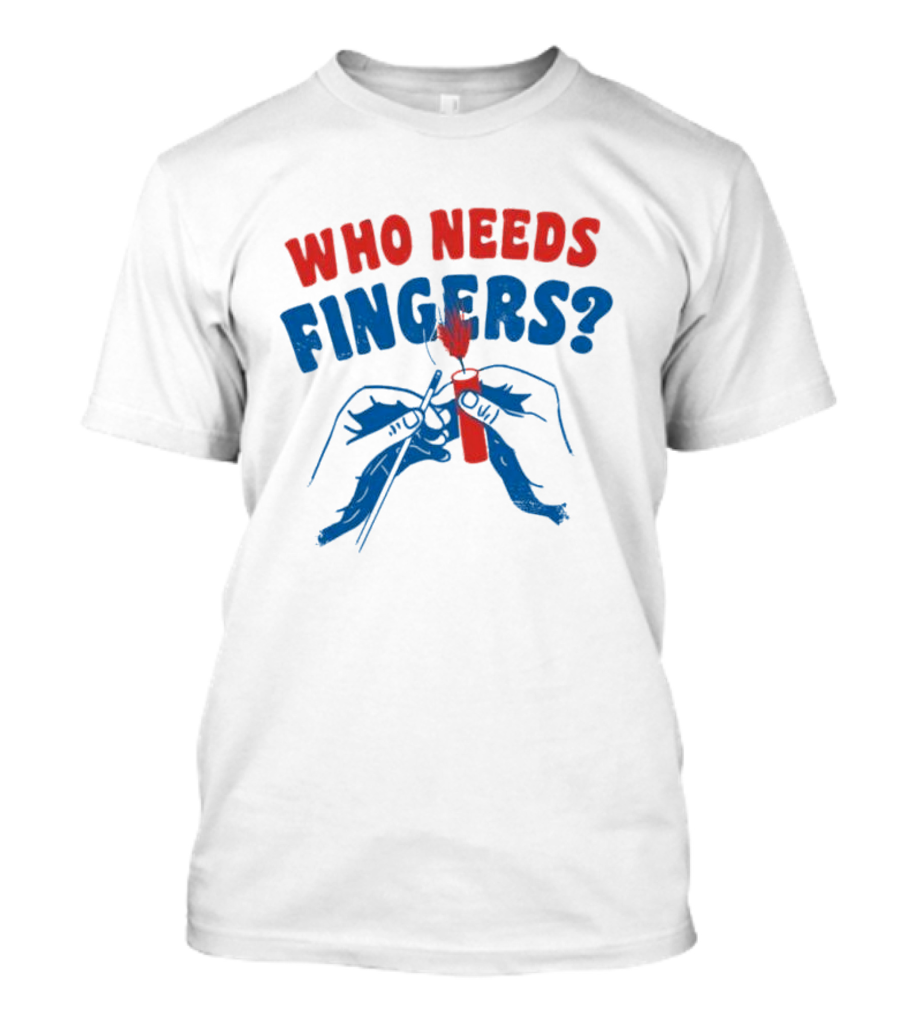 Who Needs Fingers 4th Of July Firecracker Humor T-Shirt