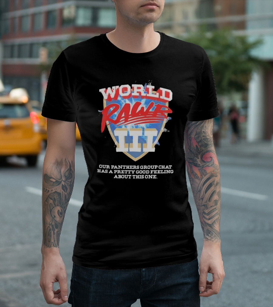 World Rawr III Our Panthers Group Chat Has a Pretty Good Feeling About This One T-Shirt