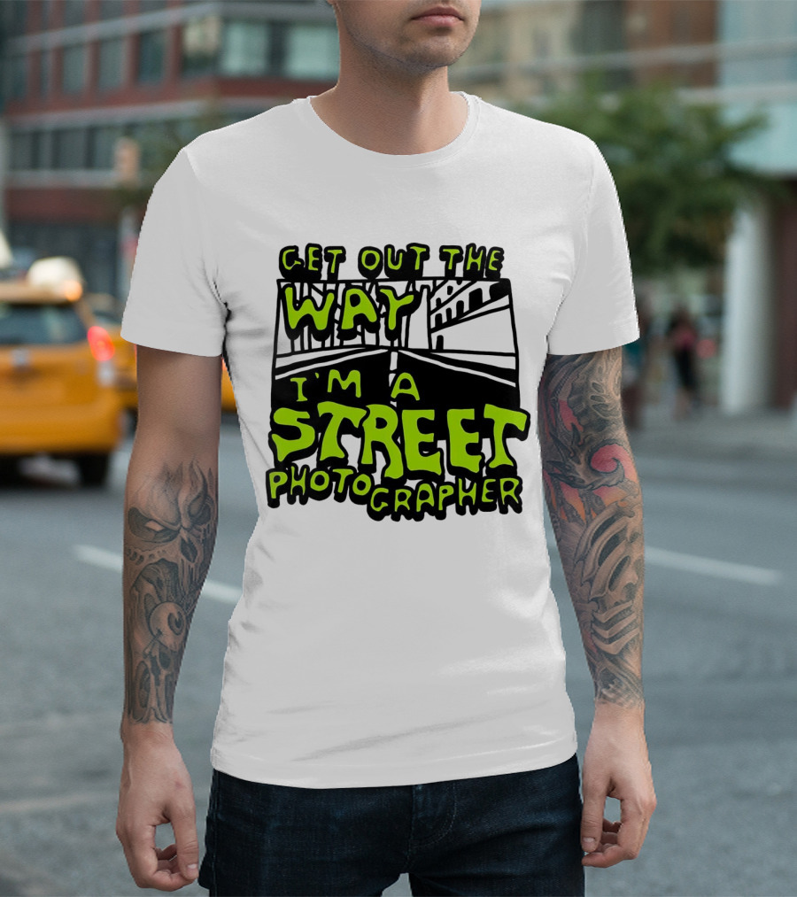 Get Out The Way I'm A Street Photographer Bold Urban Roadway Scene T-Shirt