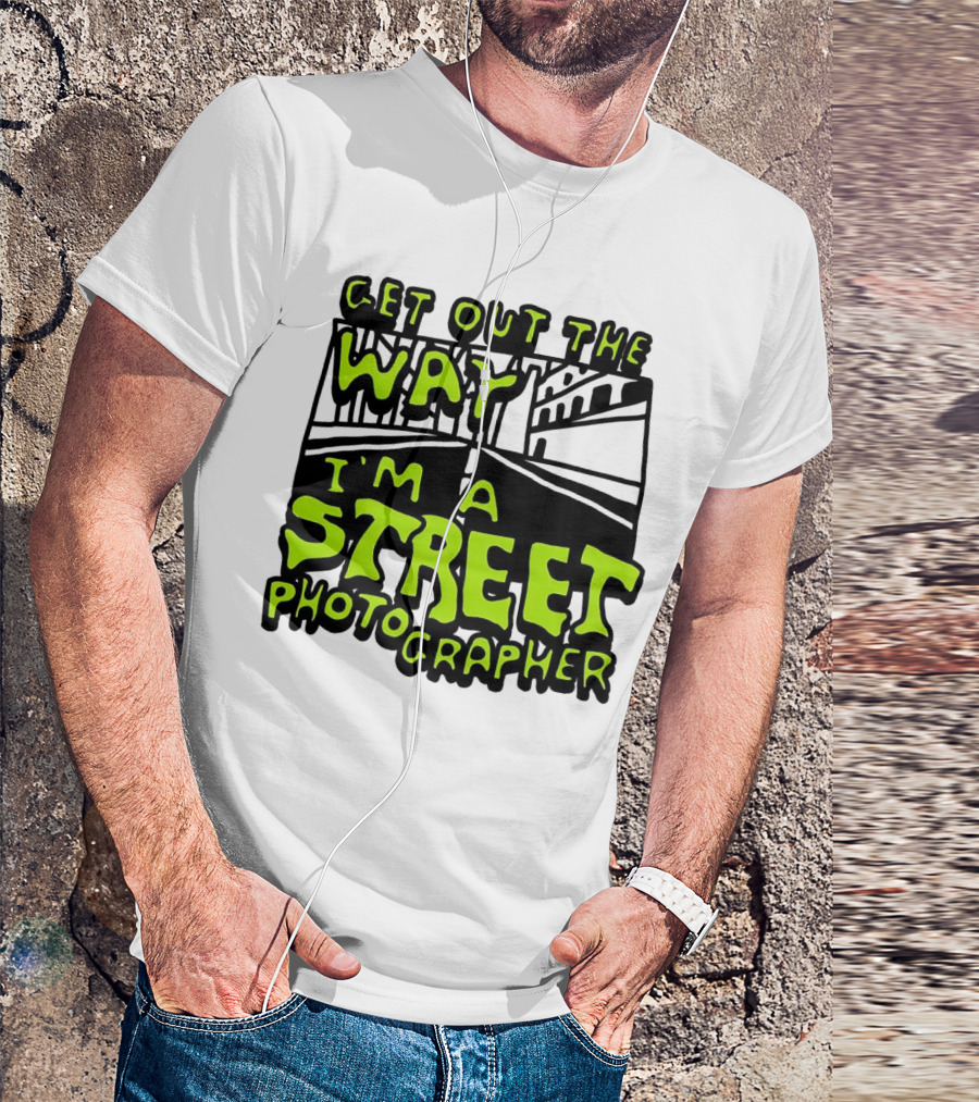 Get Out The Way I'm A Street Photographer Bold Urban Roadway Scene T-Shirt