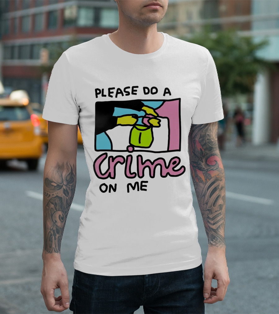 Please Do A Crime On Me Colorful Graphic Hands T-Shirt