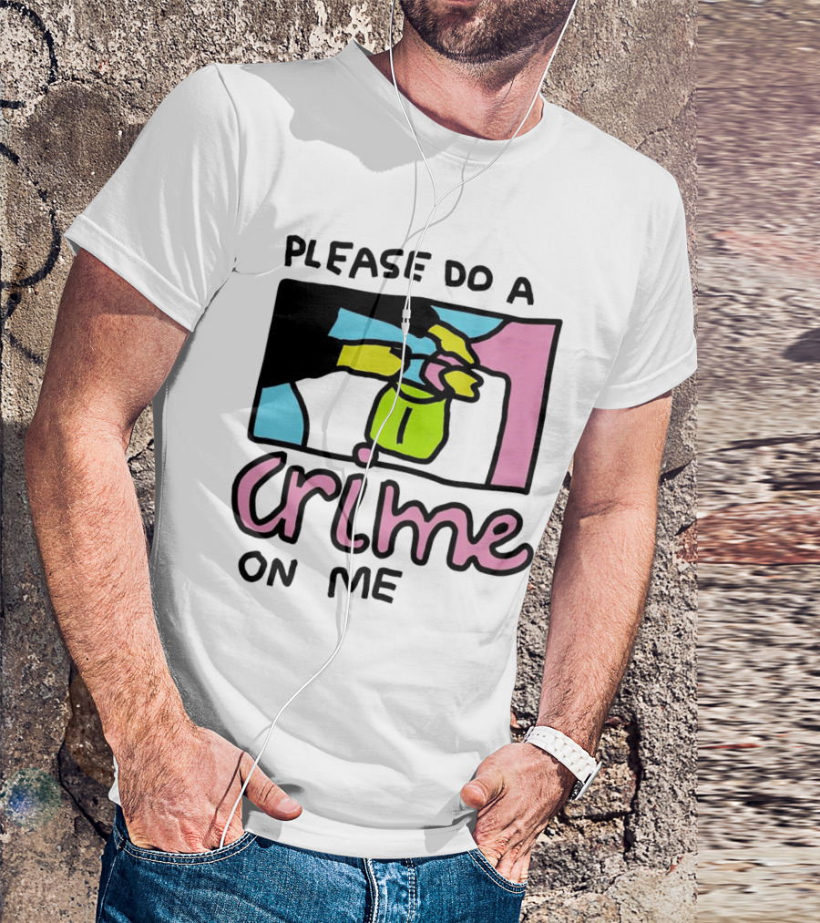 Please Do A Crime On Me Colorful Graphic Hands T-Shirt