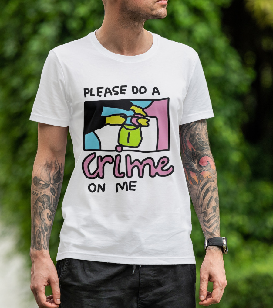 Please Do A Crime On Me Colorful Graphic Hands T-Shirt