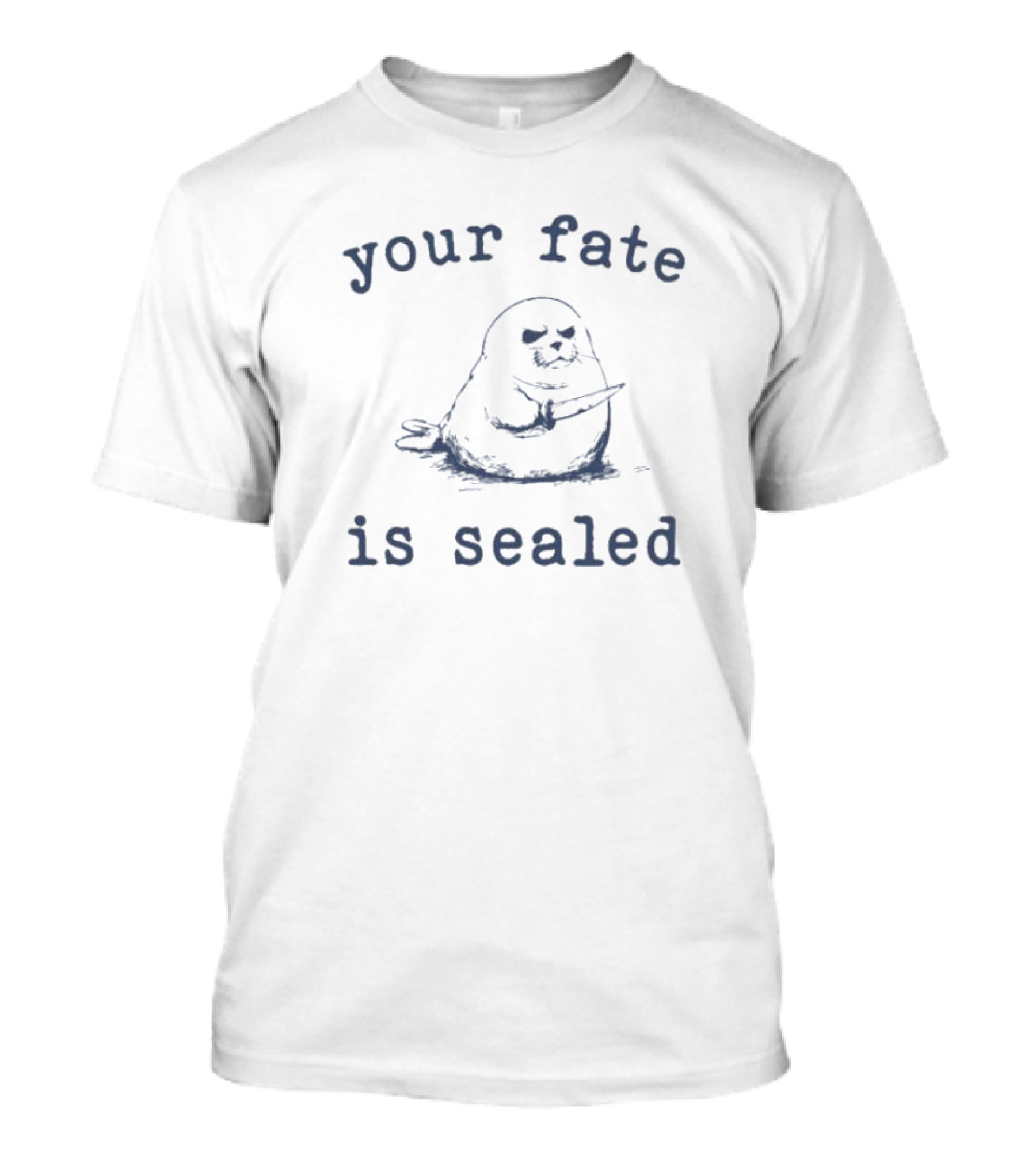 Your Fate Is Sealed Funny Pun With Grumpy Seal Holding Knife T-Shirt