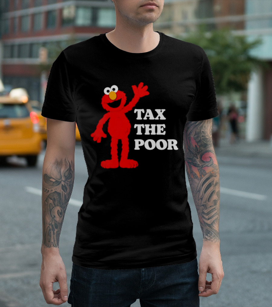 Elmo Tax The Poor Funny T-Shirt