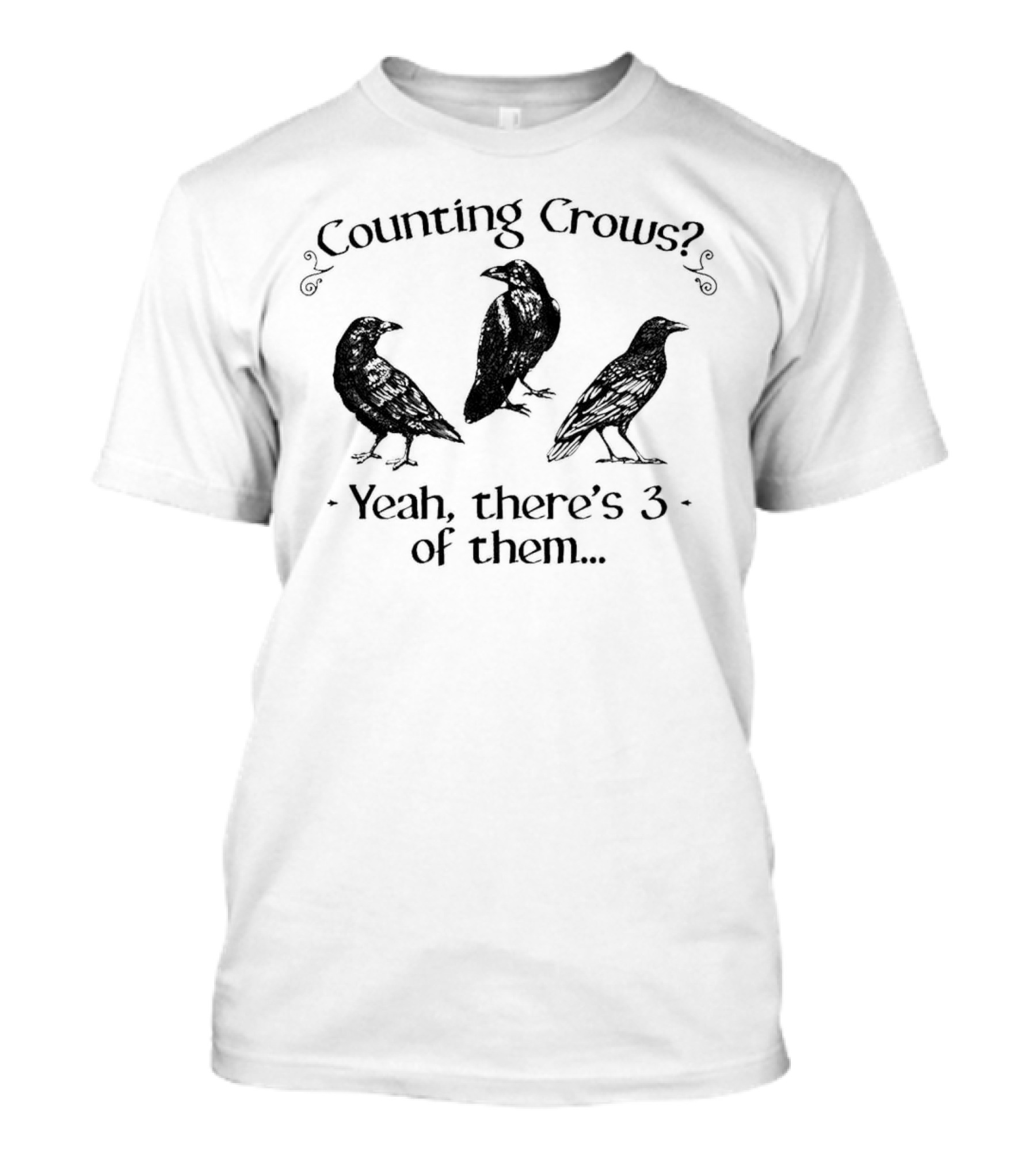 Counting Crows? Yeah, There's 3 Of Them T-Shirt