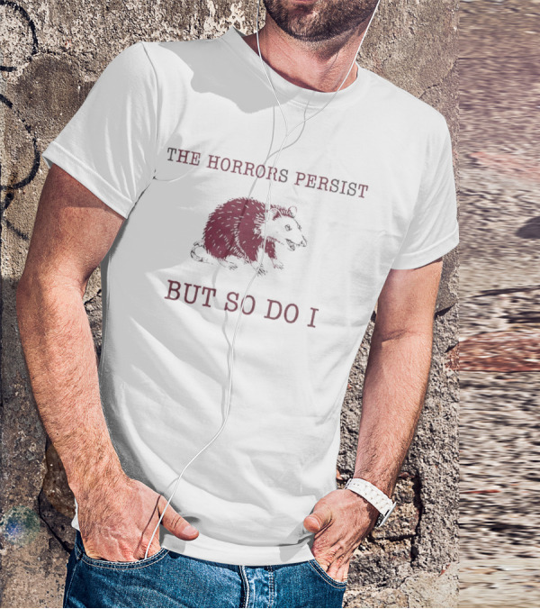 Raccoon Illustration The Horror Persists But So Do I T-Shirt
