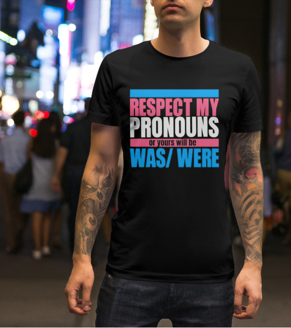 Respect My Pronouns Or Yours Will Be Was Were Pink Blue T-Shirt