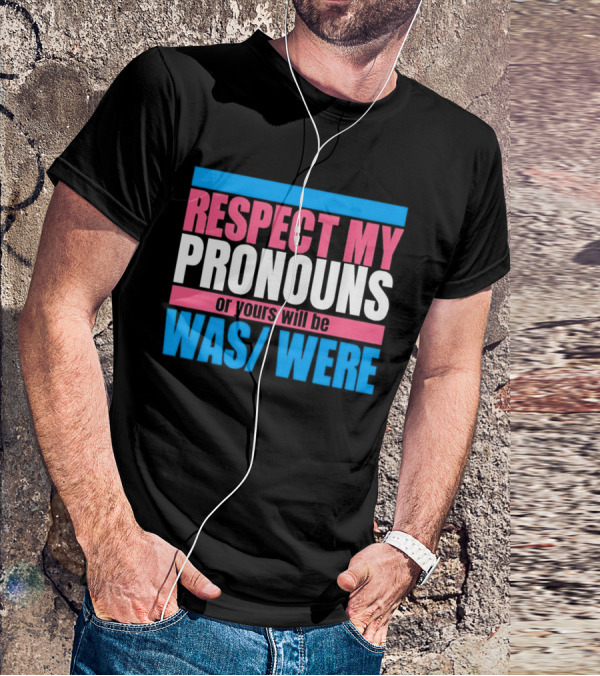 Respect My Pronouns Or Yours Will Be Was Were Pink Blue T-Shirt