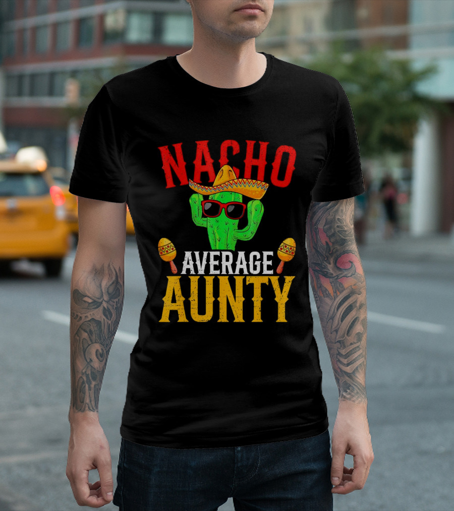 Nacho Average Aunty Cactus With Sombrero And Maracas Fiesta Fun T-Shirt