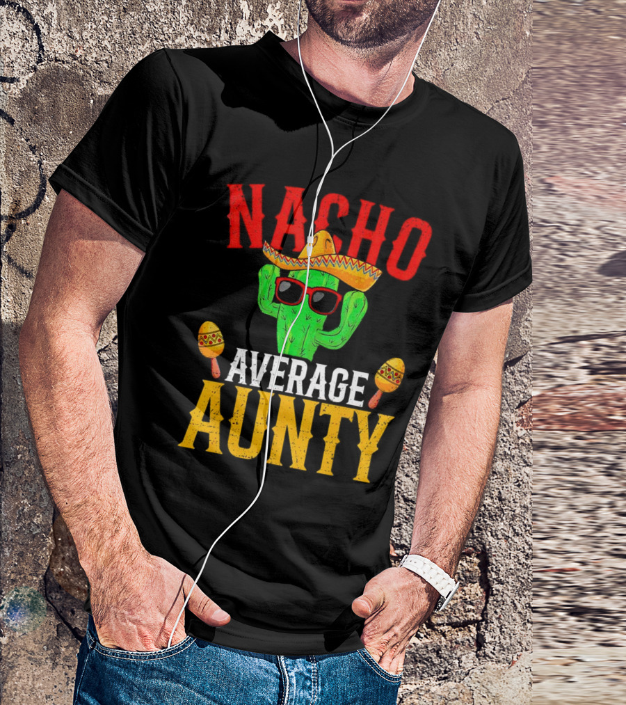 Nacho Average Aunty Cactus With Sombrero And Maracas Fiesta Fun T-Shirt