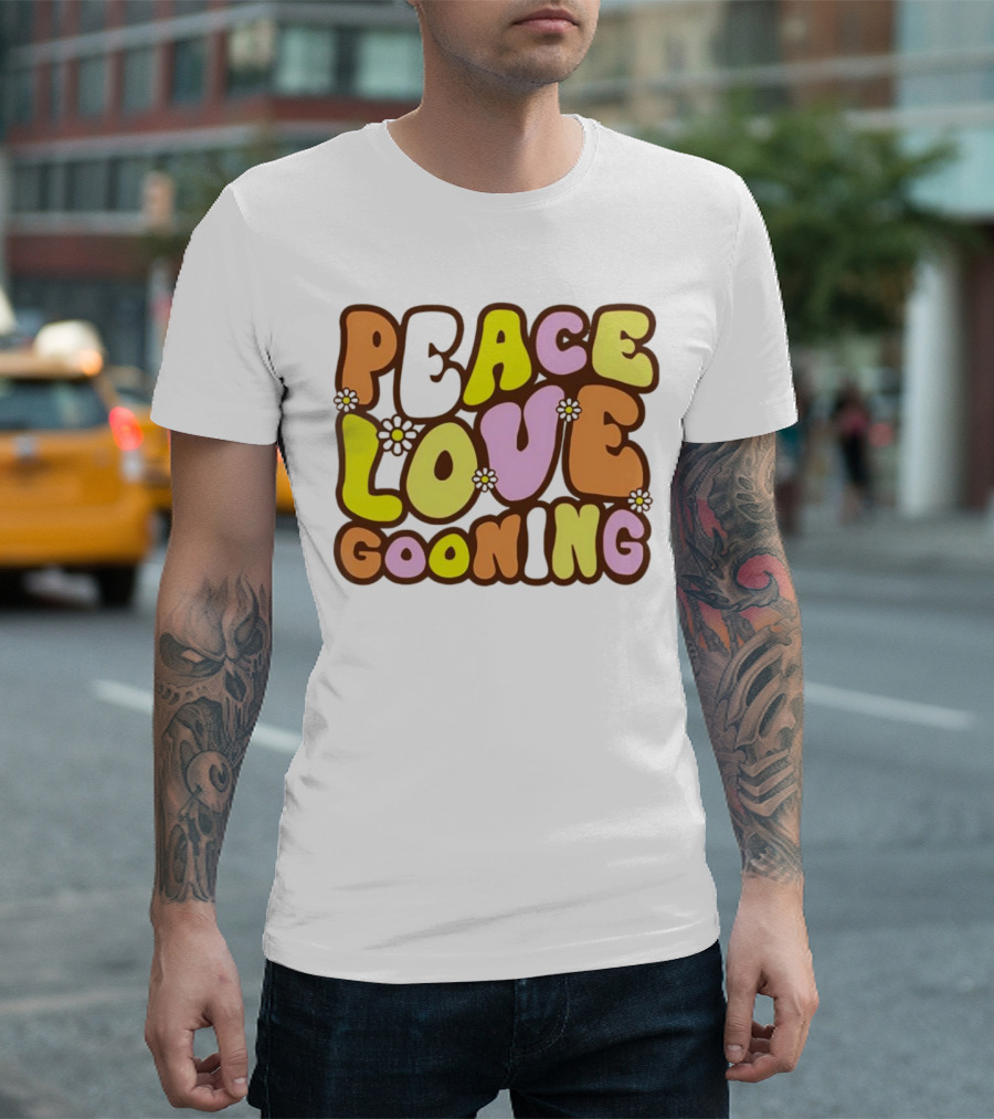 Peace Love Gooning Retro Flowers T-Shirt