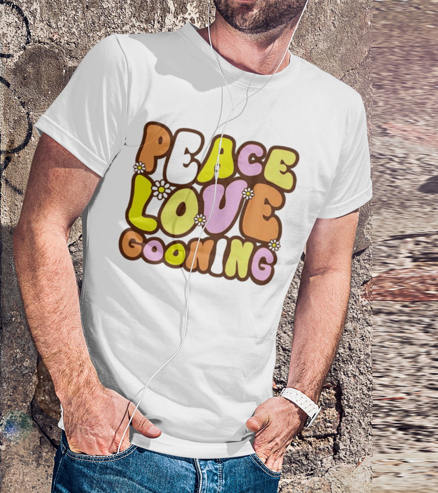 Peace Love Gooning Retro Flowers T-Shirt