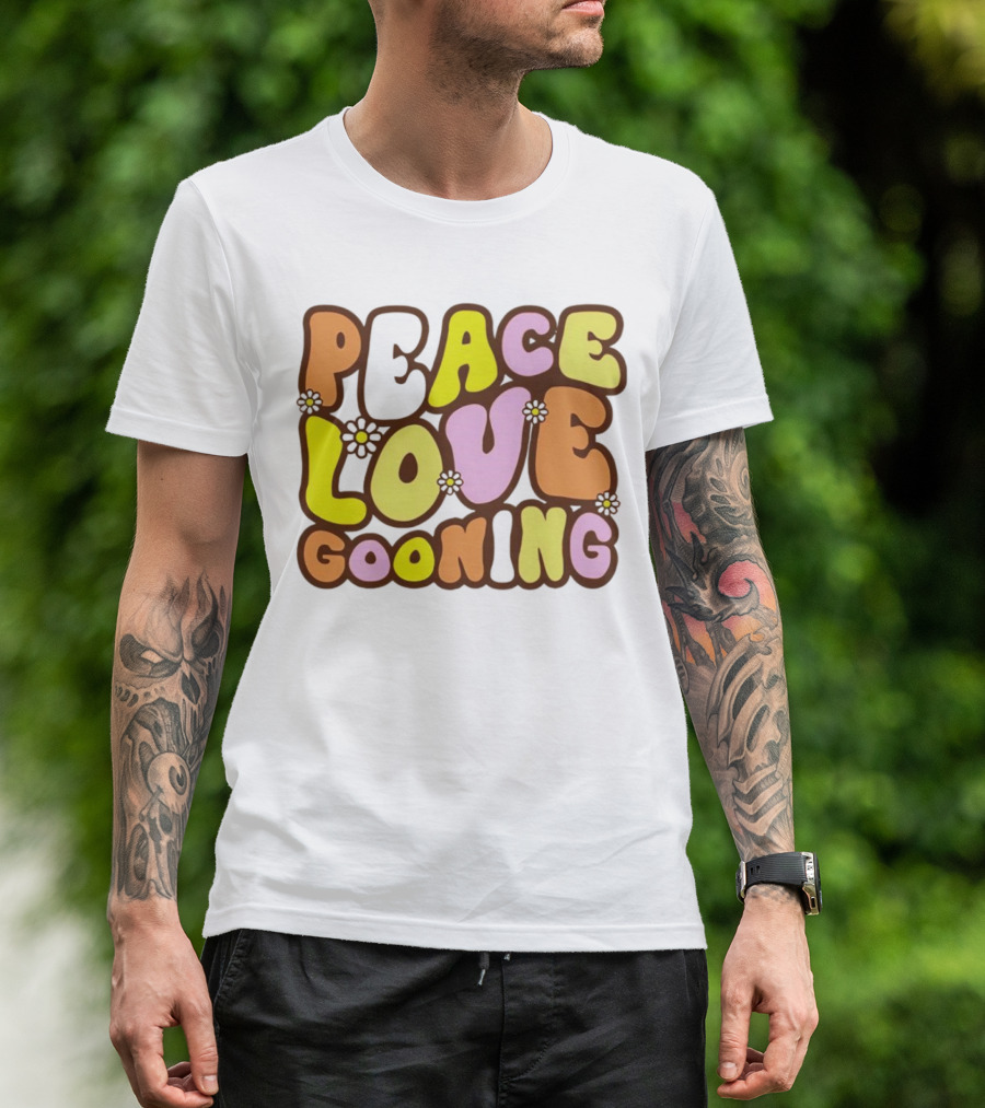 Peace Love Gooning Retro Flowers T-Shirt