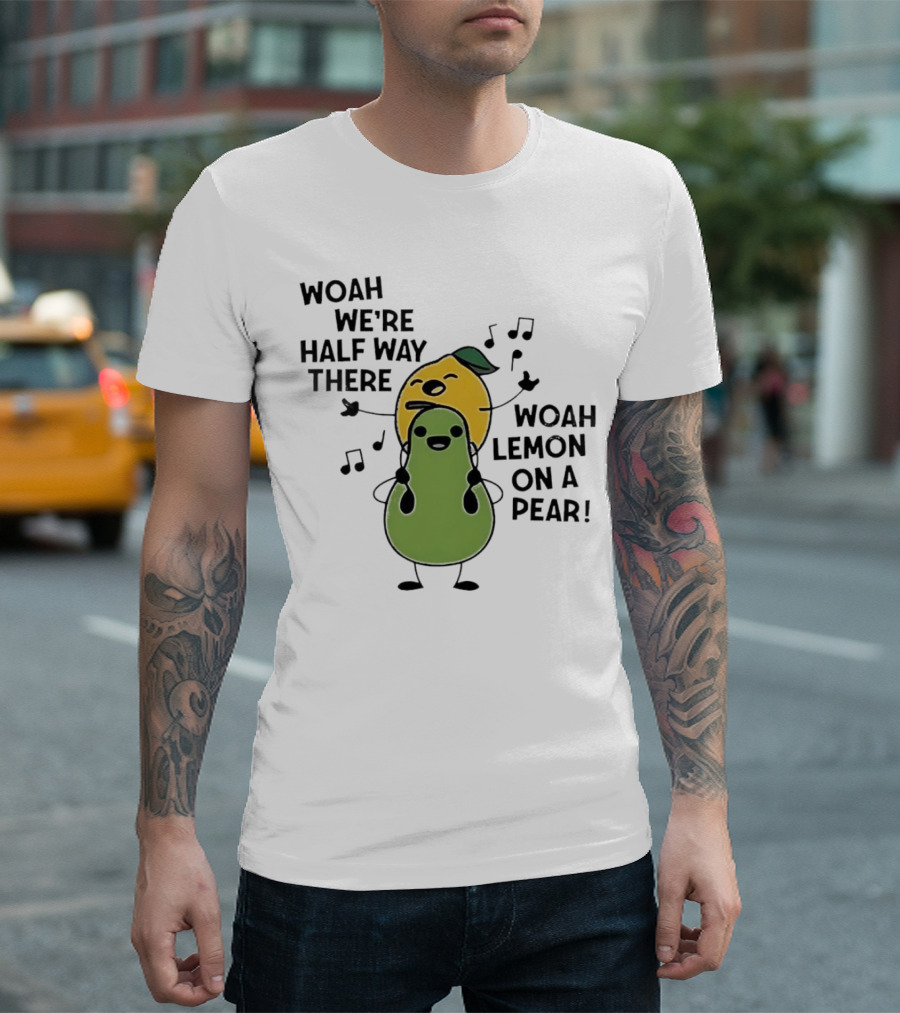 Woah We’re Half Way There Woah Lemon on a Pear Cute Singing Fruit Characters T-Shirt