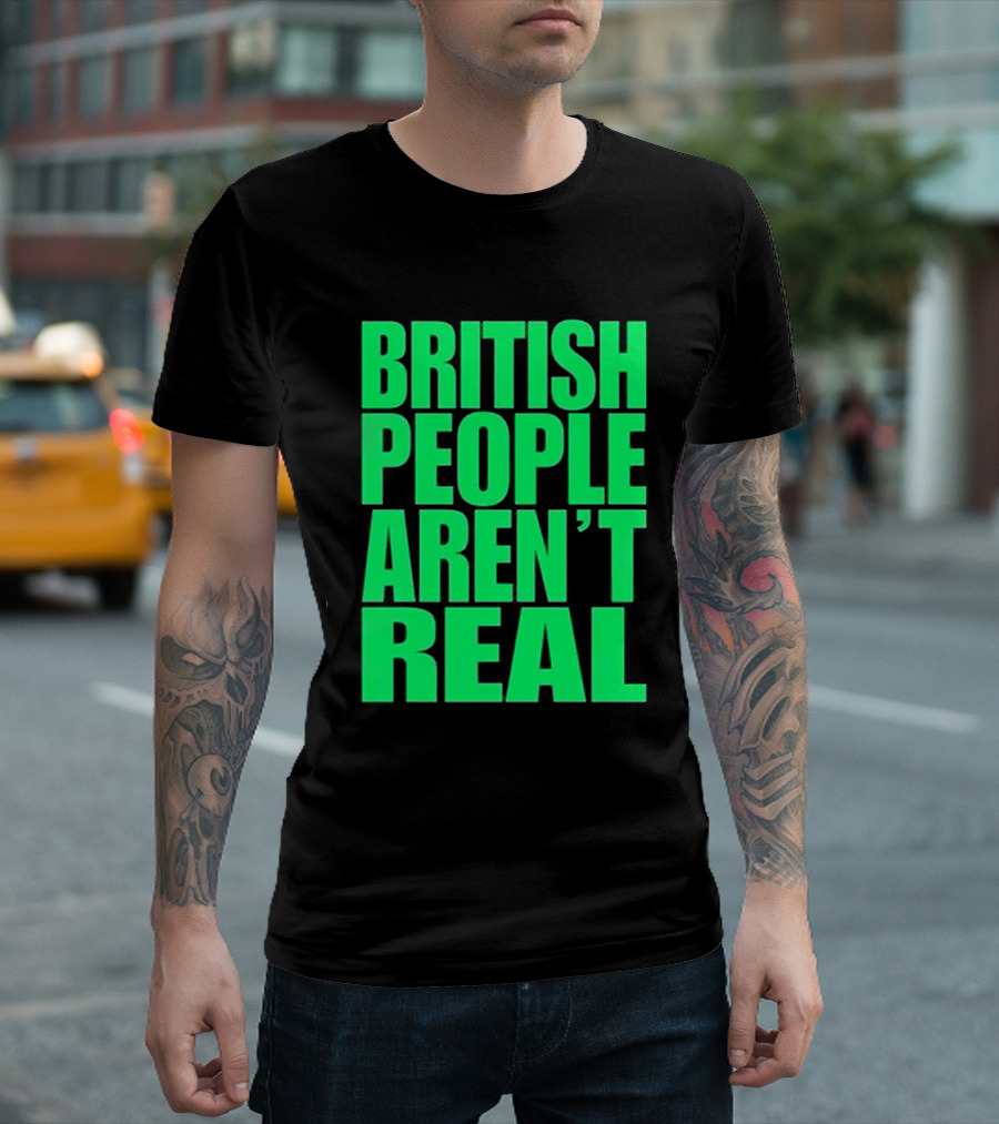 Abby British People Aren’t Real T-Shirt