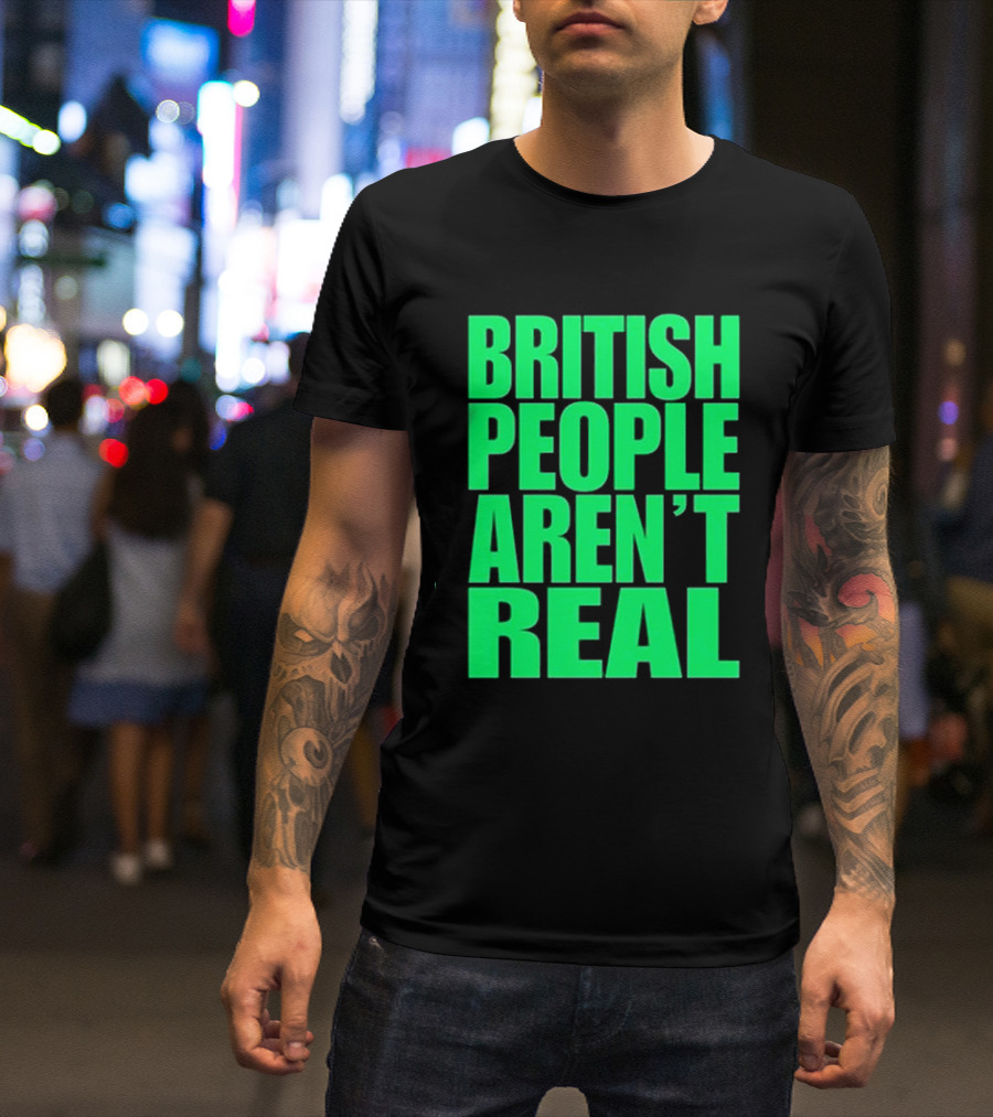 Abby British People Aren’t Real T-Shirt