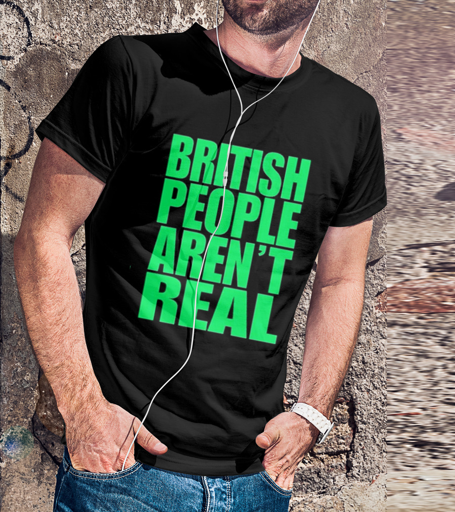 Abby British People Aren’t Real T-Shirt