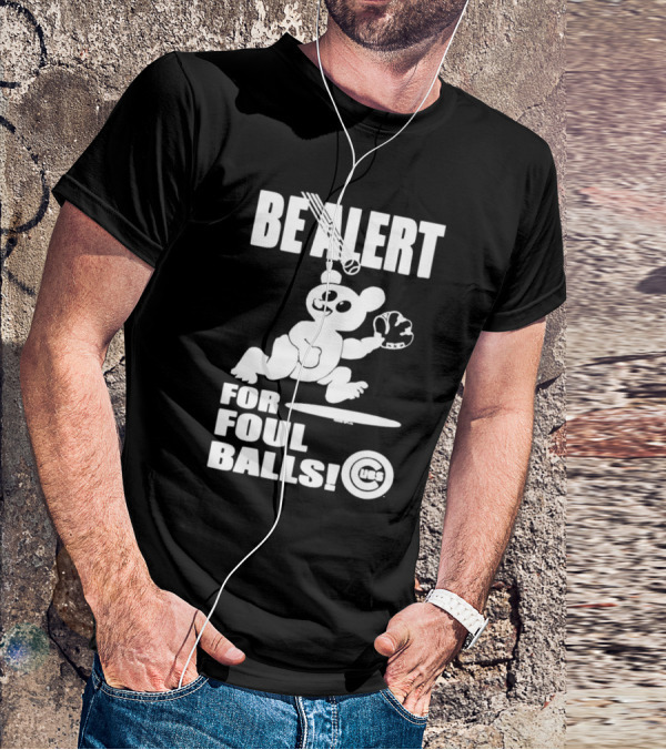 Chicago Cubs Be Alert For Foul Balls Baseball Bear T-Shirt