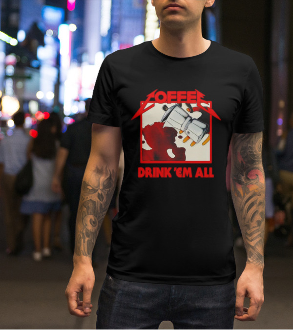 Coffee Drink 'Em All Metal Music T-Shirt