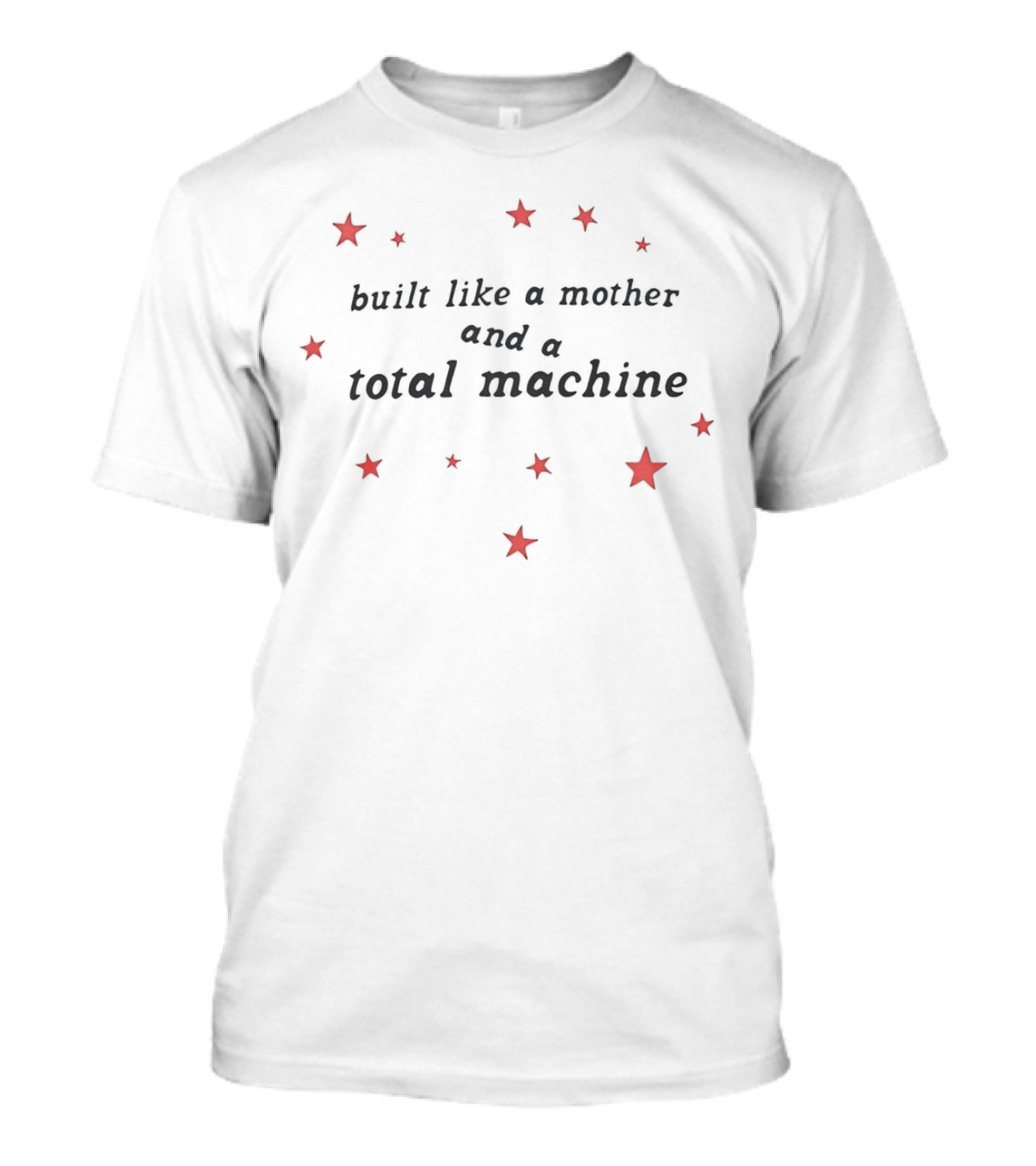 Built Like A Mother And A Total Machine Surrounded By Red Stars T-Shirt