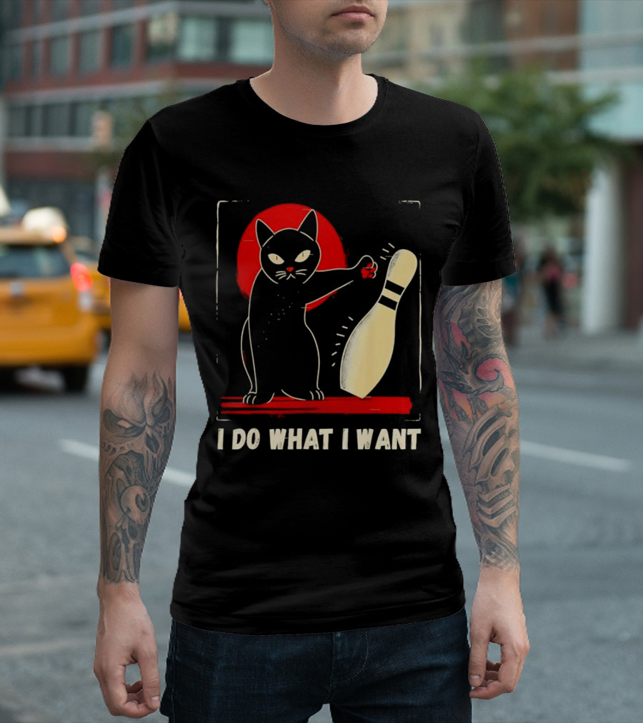 Cat Bowling I Do What I Want with Bowling Pin T-Shirt