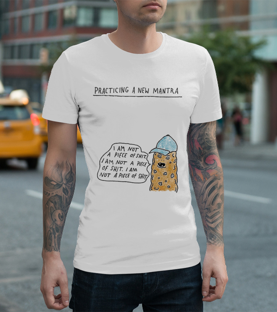 Practicing a New Mantra I Am Not a Piece of Shit Hat-Wearing Cookie Character Repeating Text T-Shirt