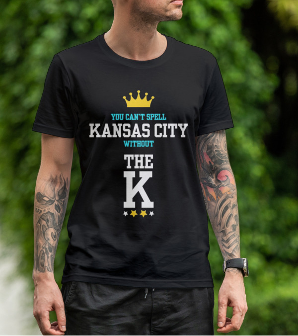 You Can't Spell Kansas City Without The K Royals Crown Stars T-Shirt