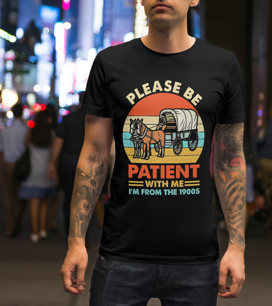Please Be Patient With Me I'm From The 1900s Vintage Horse And Wagon Retro Sunset T-Shirt