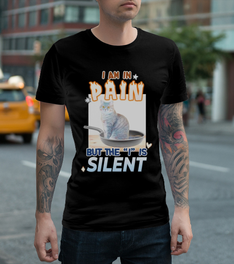 I Am In Pain But The I Is Silent Cat Sitting In Pan T-Shirt
