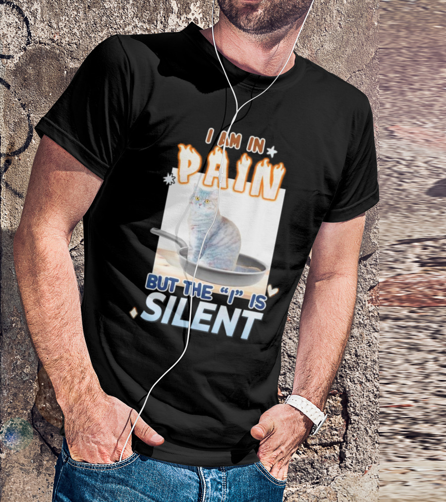 I Am In Pain But The I Is Silent Cat Sitting In Pan T-Shirt