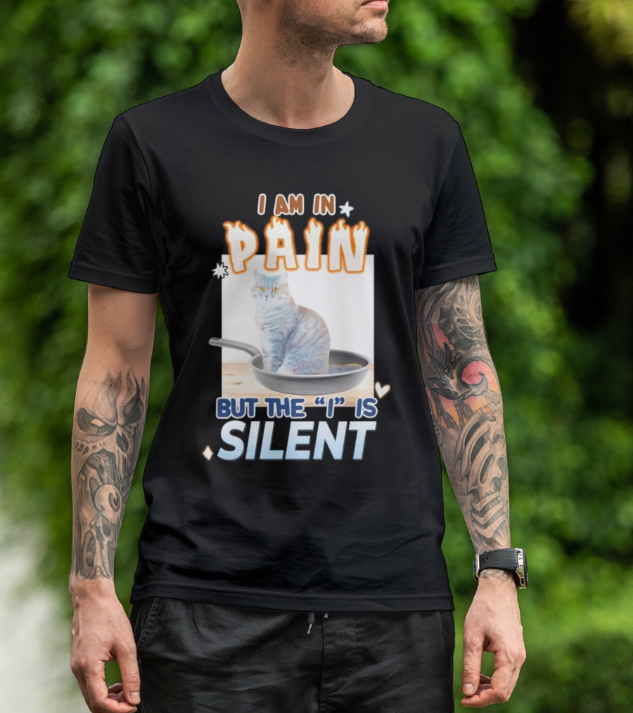 I Am In Pain But The I Is Silent Cat Sitting In Pan T-Shirt